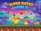 שפּיל Super Ducks World אָנליין